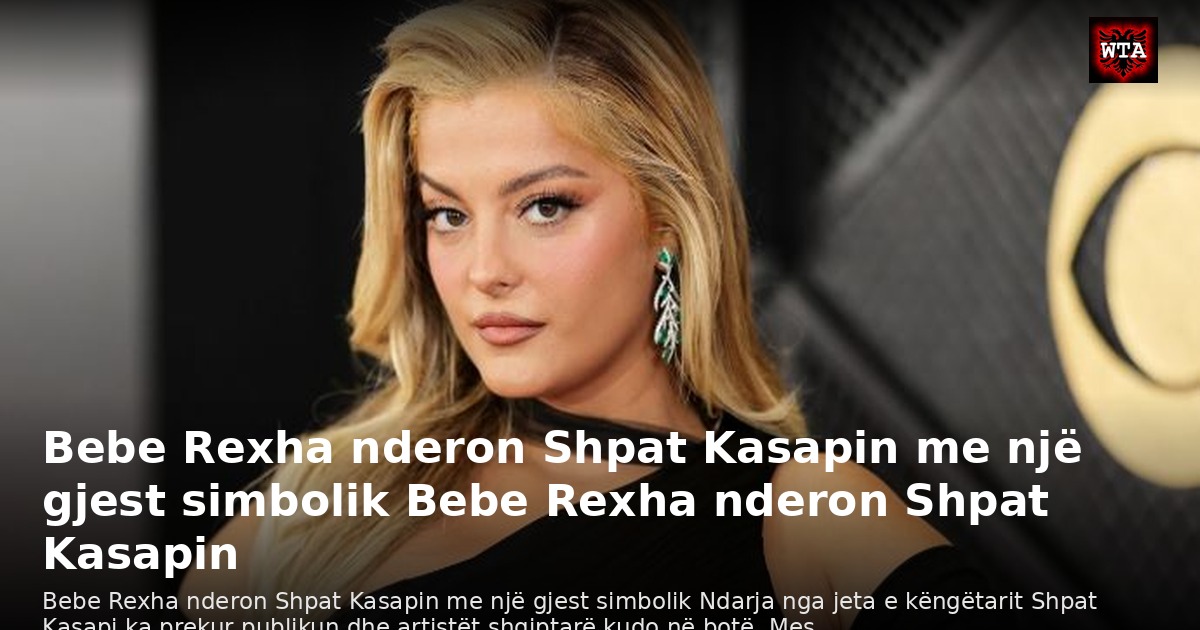 Bebe Rexha nderon Shpat Kasapin me një gjest simbolik Bebe Rexha nderon Shpat Kasapin