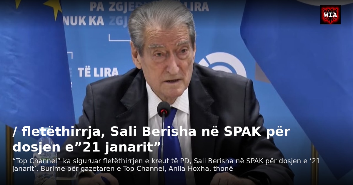 / fletëthirrja, Sali Berisha në SPAK për dosjen e”21 janarit”