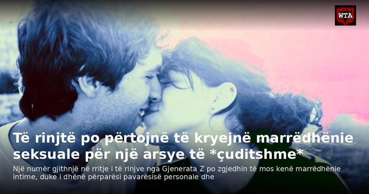 Të rinjtë po përtojnë të kryejnë marrëdhënie seksuale për një arsye të *çuditshme*