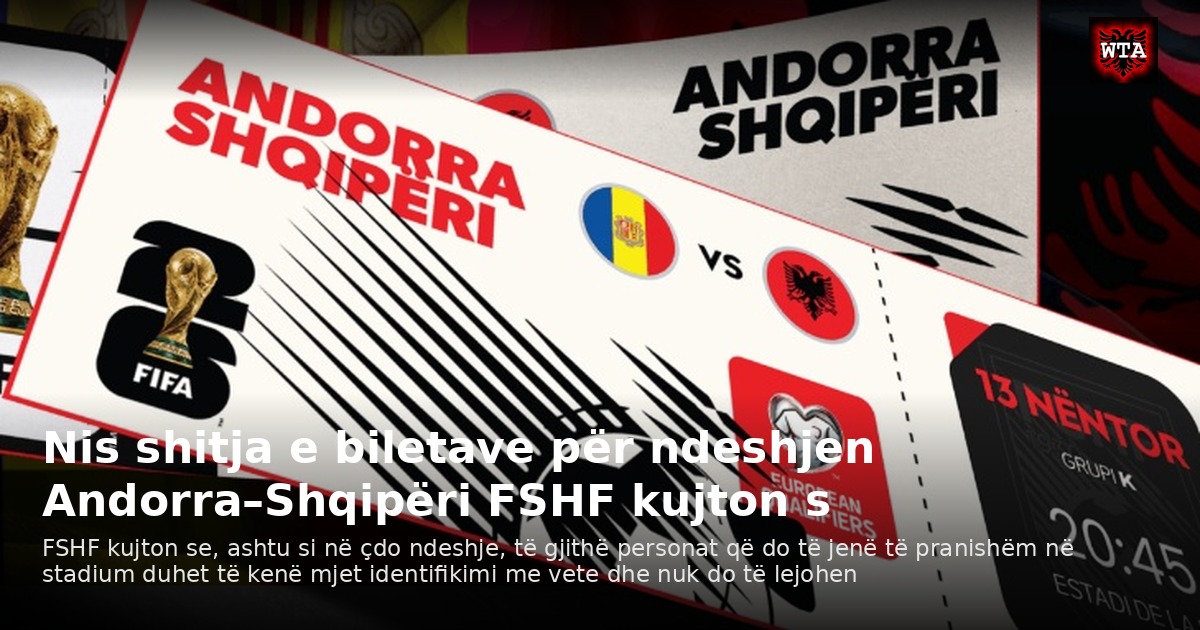 Nis shitja e biletave për ndeshjen Andorra–Shqipëri FSHF kujton s