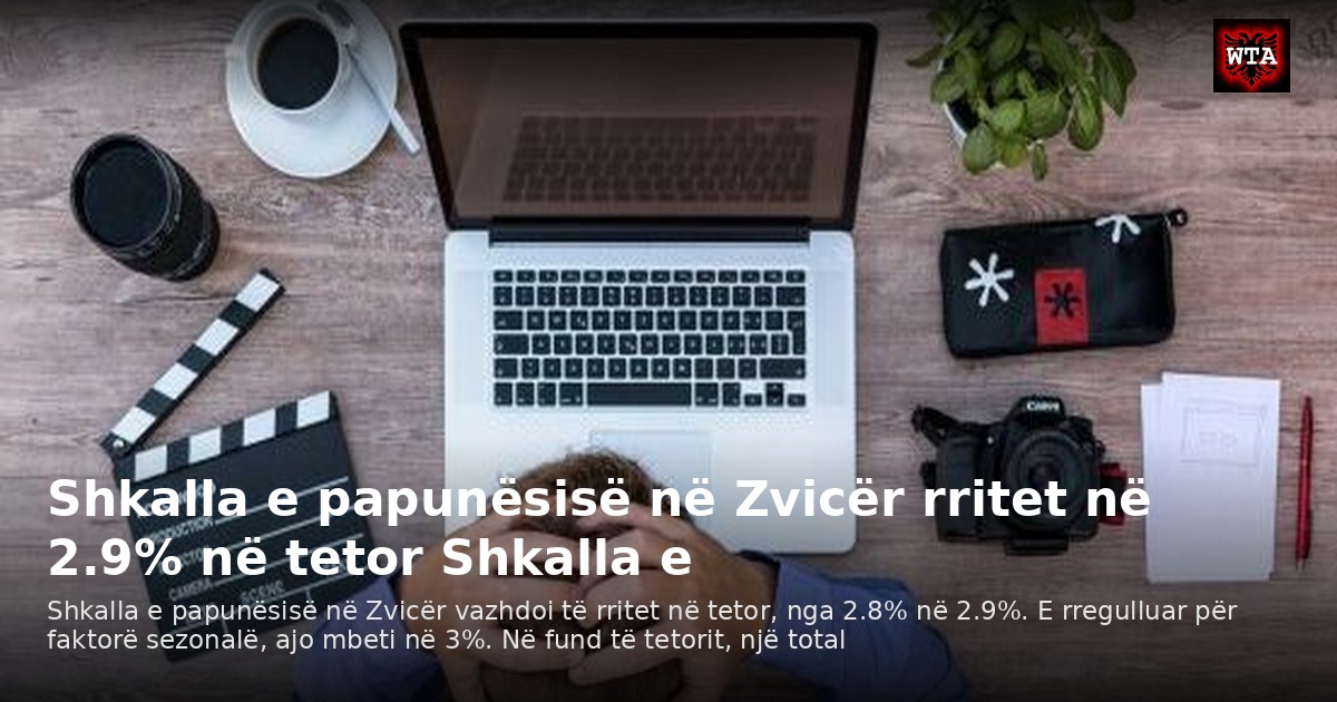Shkalla e papunësisë në Zvicër rritet në 2.9% në tetor Shkalla e