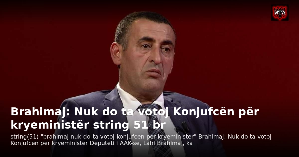 Brahimaj: Nuk do ta votoj Konjufcën për kryeministër string 51 br
