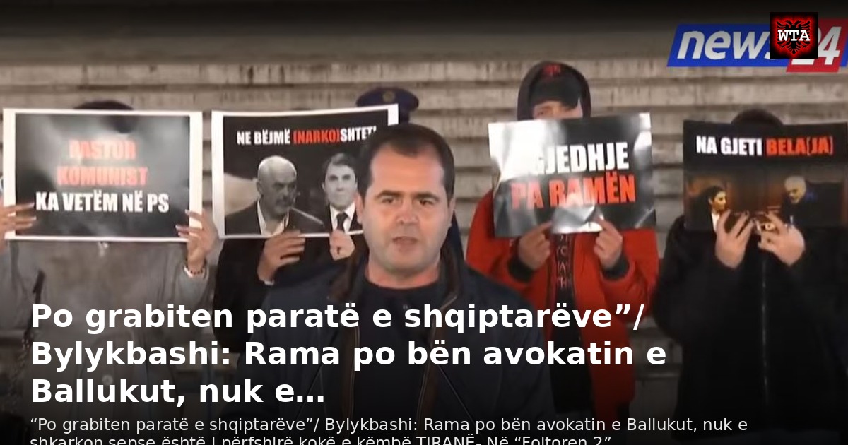 Po grabiten paratë e shqiptarëve”/ Bylykbashi: Rama po bën avokatin e Ballukut, nuk e…