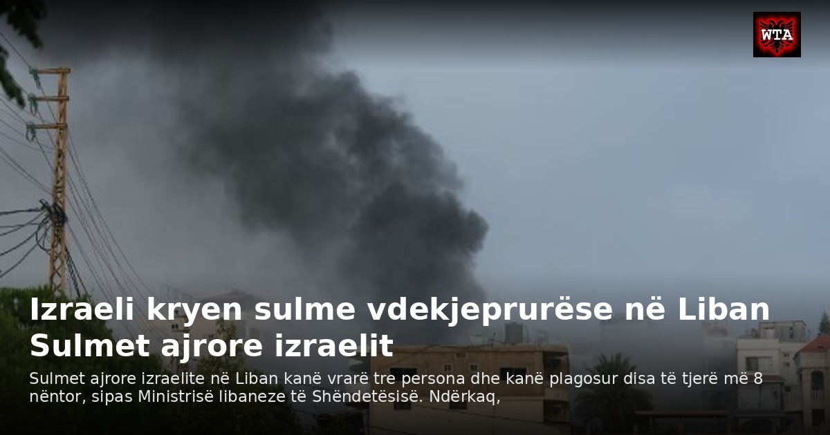 Izraeli kryen sulme vdekjeprurëse në Liban Sulmet ajrore izraelit