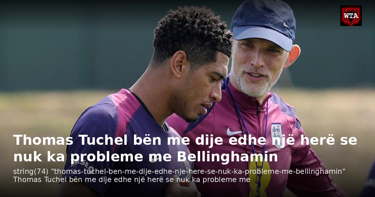 Thomas Tuchel bën me dije edhe një herë se nuk ka probleme me Bellinghamin
