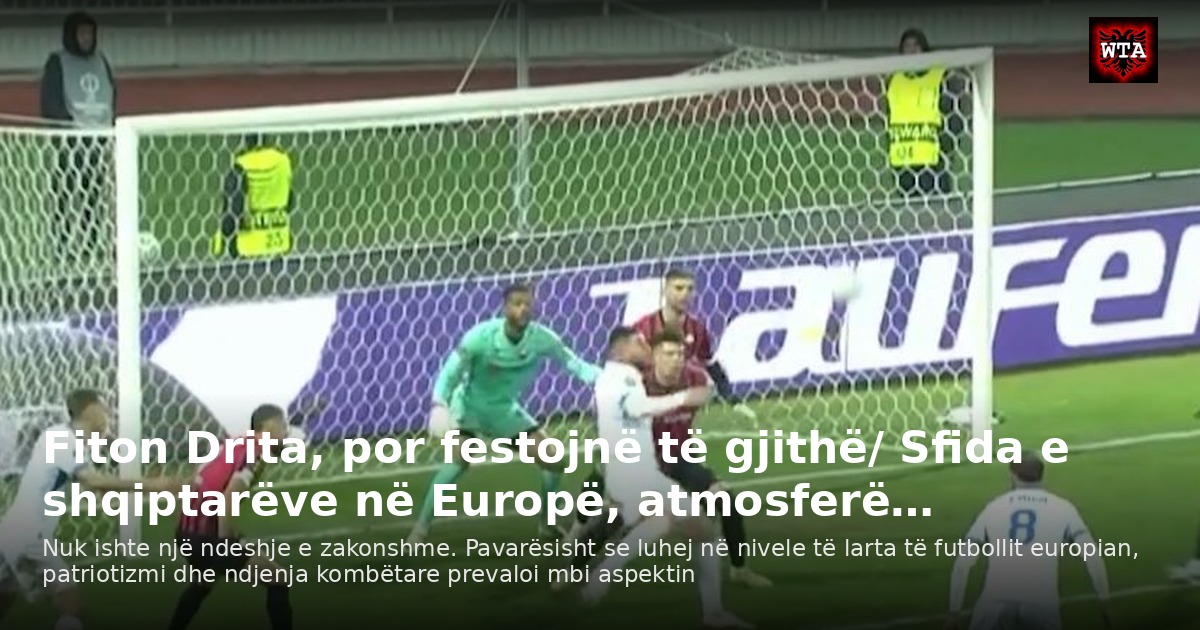 Fiton Drita, por festojnë të gjithë/ Sfida e shqiptarëve në Europë, atmosferë…