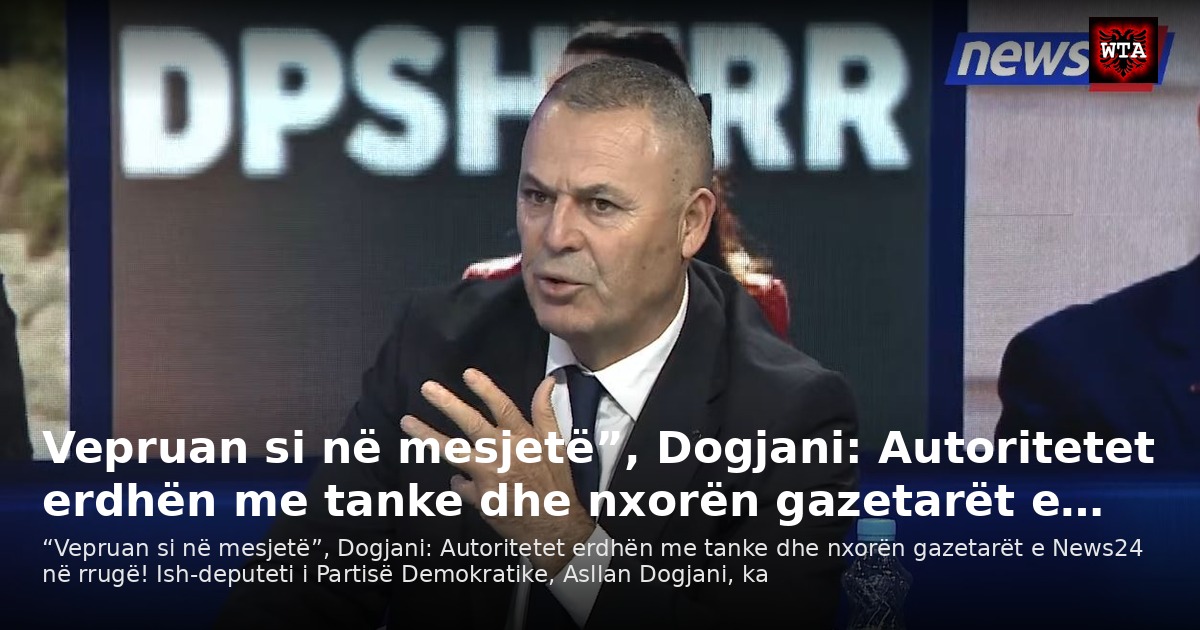 Vepruan si në mesjetë”, Dogjani: Autoritetet erdhën me tanke dhe nxorën gazetarët e…