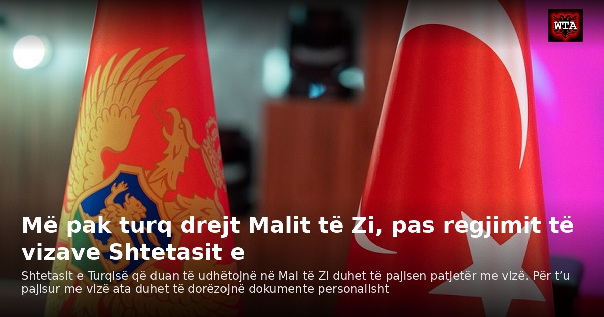 Më pak turq drejt Malit të Zi, pas regjimit të vizave Shtetasit e