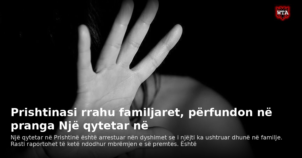 Prishtinasi rrahu familjaret, përfundon në pranga Një qytetar në