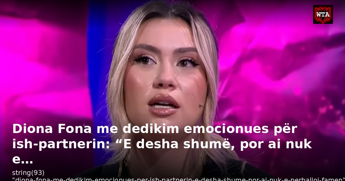 Diona Fona me dedikim emocionues për ish-partnerin: “E desha shumë, por ai nuk e…