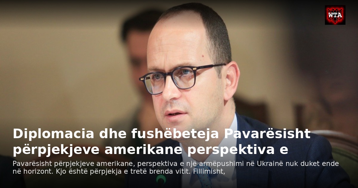 Diplomacia dhe fushëbeteja Pavarësisht përpjekjeve amerikane perspektiva e