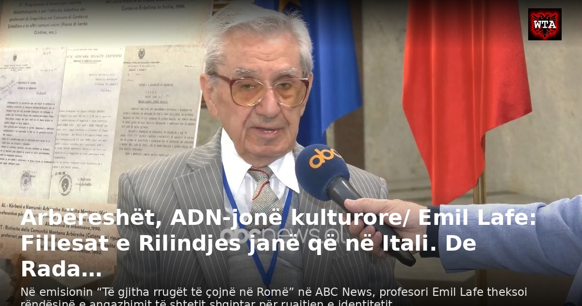 Arbëreshët, ADN-jonë kulturore/ Emil Lafe: Fillesat e Rilindjes janë që në Itali. De Rada…