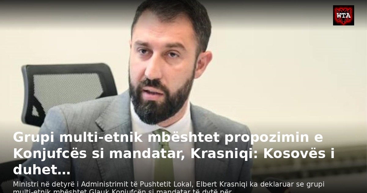 Grupi multi-etnik mbështet propozimin e Konjufcës si mandatar, Krasniqi: Kosovës i duhet…