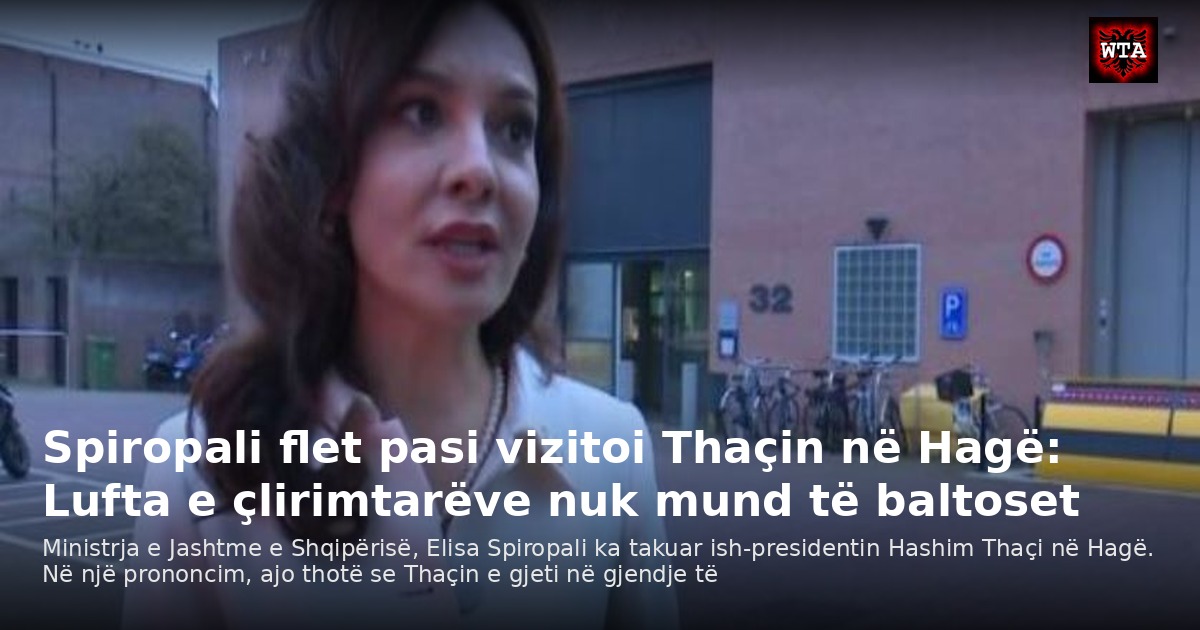 Spiropali flet pasi vizitoi Thaçin në Hagë: Lufta e çlirimtarëve nuk mund të baltoset