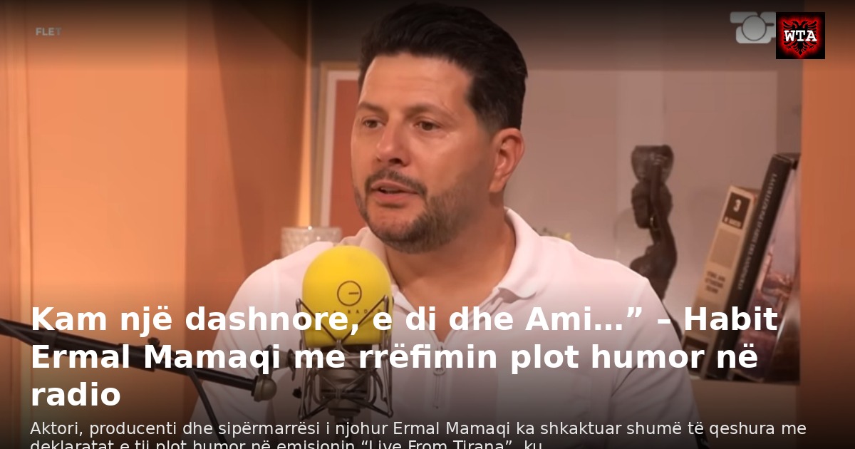 Kam një dashnore, e di dhe Ami…” – Habit Ermal Mamaqi me rrëfimin plot humor në radio