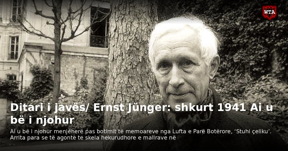 Ditari i javës/ Ernst Jünger: shkurt 1941 Ai u bë i njohur