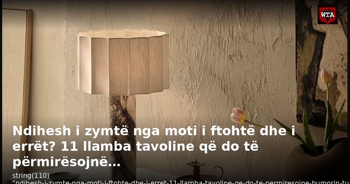 Ndihesh i zymtë nga moti i ftohtë dhe i errët? 11 llamba tavoline që do të përmirësojnë…