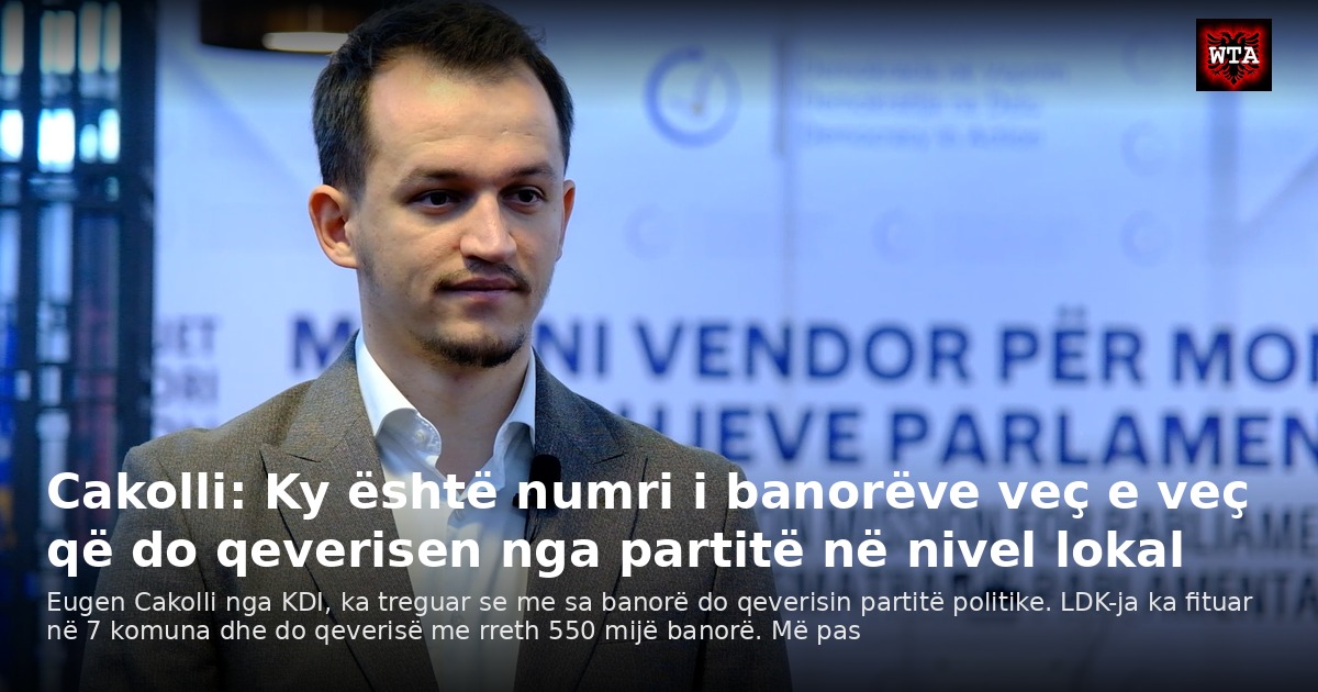Cakolli: Ky është numri i banorëve veç e veç që do qeverisen nga partitë në nivel lokal