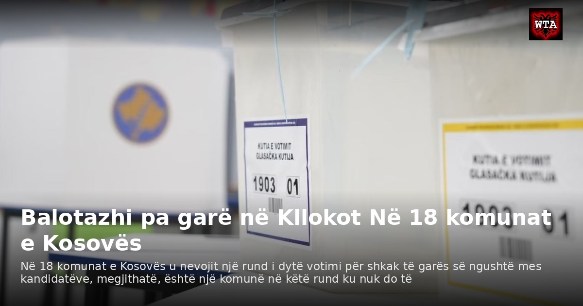 Balotazhi pa garë në Kllokot Në 18 komunat e Kosovës