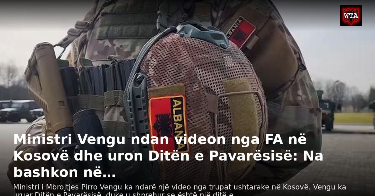 Ministri Vengu ndan videon nga FA në Kosovë dhe uron Ditën e Pavarësisë: Na bashkon në…