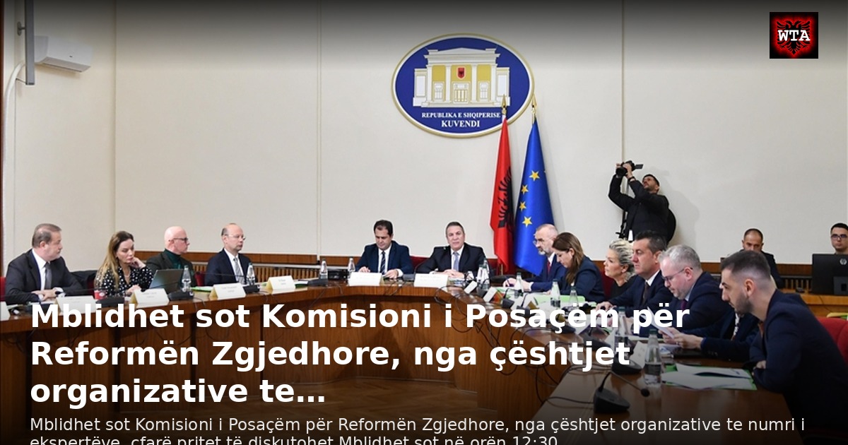 Mblidhet sot Komisioni i Posaçëm për Reformën Zgjedhore, nga çështjet organizative te…