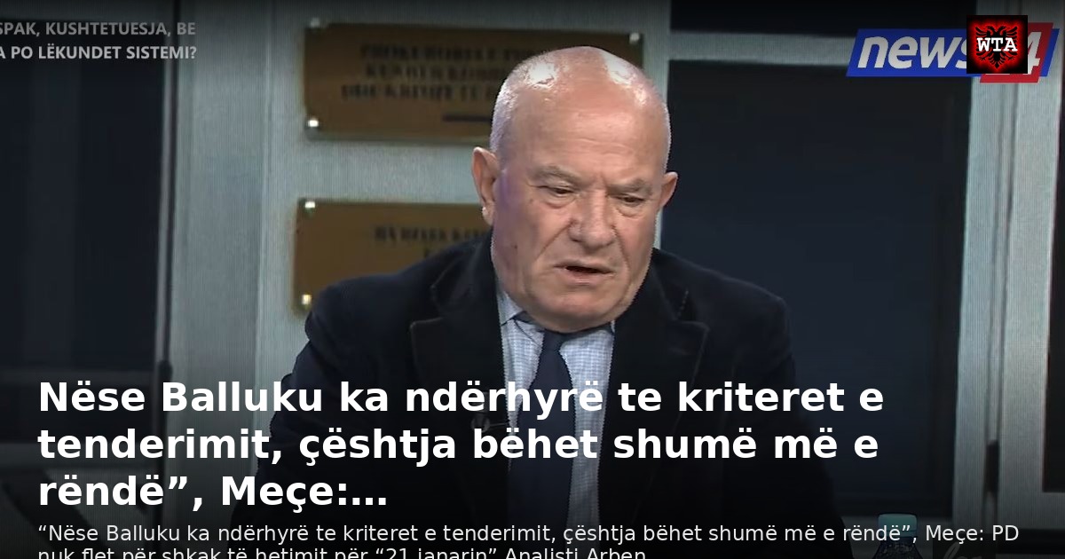 Nëse Balluku ka ndërhyrë te kriteret e tenderimit, çështja bëhet shumë më e rëndë”, Meçe:…