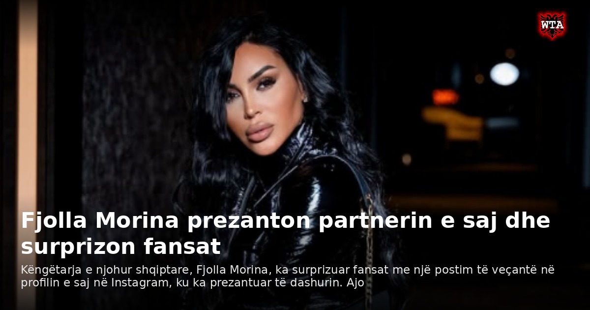 Fjolla Morina prezanton partnerin e saj dhe surprizon fansat