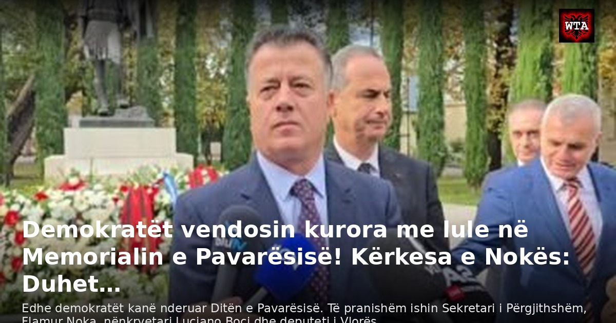 Demokratët vendosin kurora me lule në Memorialin e Pavarësisë! Kërkesa e Nokës: Duhet…