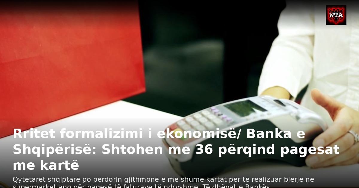 Rritet formalizimi i ekonomisë/ Banka e Shqipërisë: Shtohen me 36 përqind pagesat me kartë