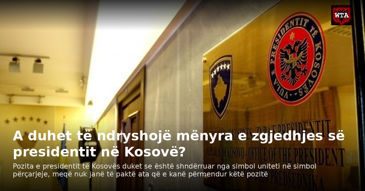 A duhet të ndryshojë mënyra e zgjedhjes së presidentit në Kosovë?