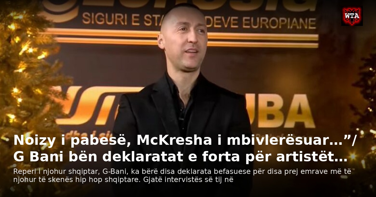 Noizy i pabesë, McKresha i mbivlerësuar…”/ G Bani bën deklaratat e forta për artistët…