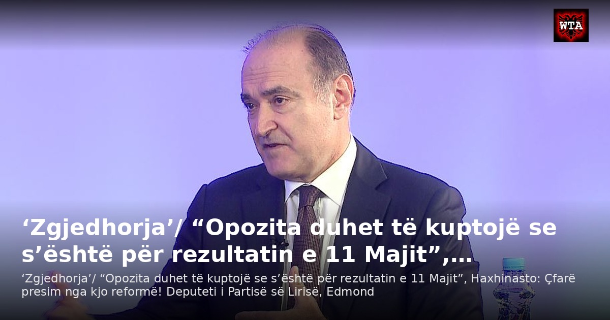‘Zgjedhorja’/ “Opozita duhet të kuptojë se s’është për rezultatin e 11 Majit”,…