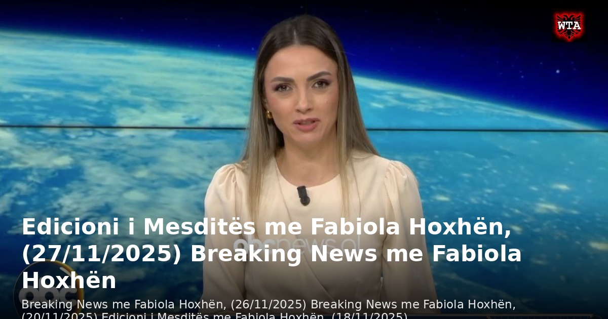 Edicioni i Mesditës me Fabiola Hoxhën, (27/11/2025) Breaking News me Fabiola Hoxhën