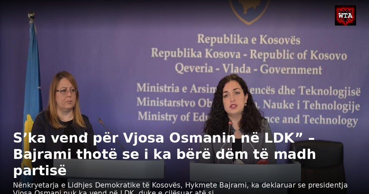 S’ka vend për Vjosa Osmanin në LDK” – Bajrami thotë se i ka bërë dëm të madh partisë