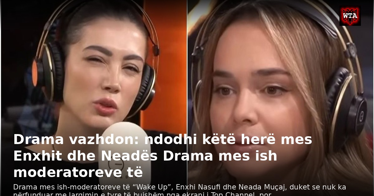 Drama vazhdon: ndodhi këtë herë mes Enxhit dhe Neadës Drama mes ish moderatoreve të