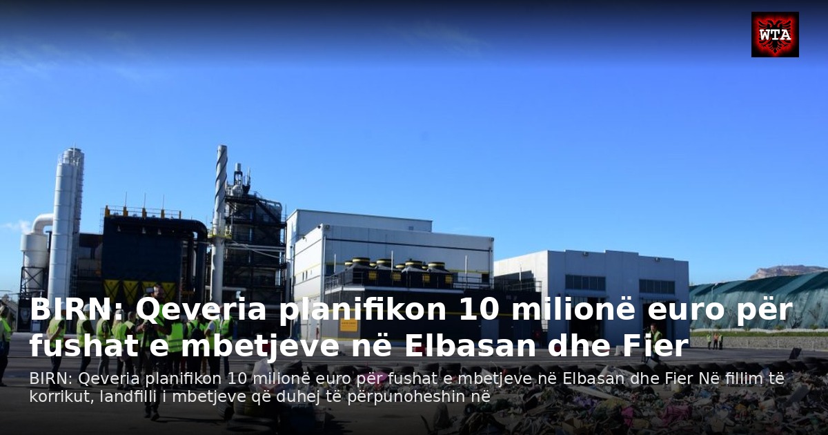 BIRN: Qeveria planifikon 10 milionë euro për fushat e mbetjeve në Elbasan dhe Fier