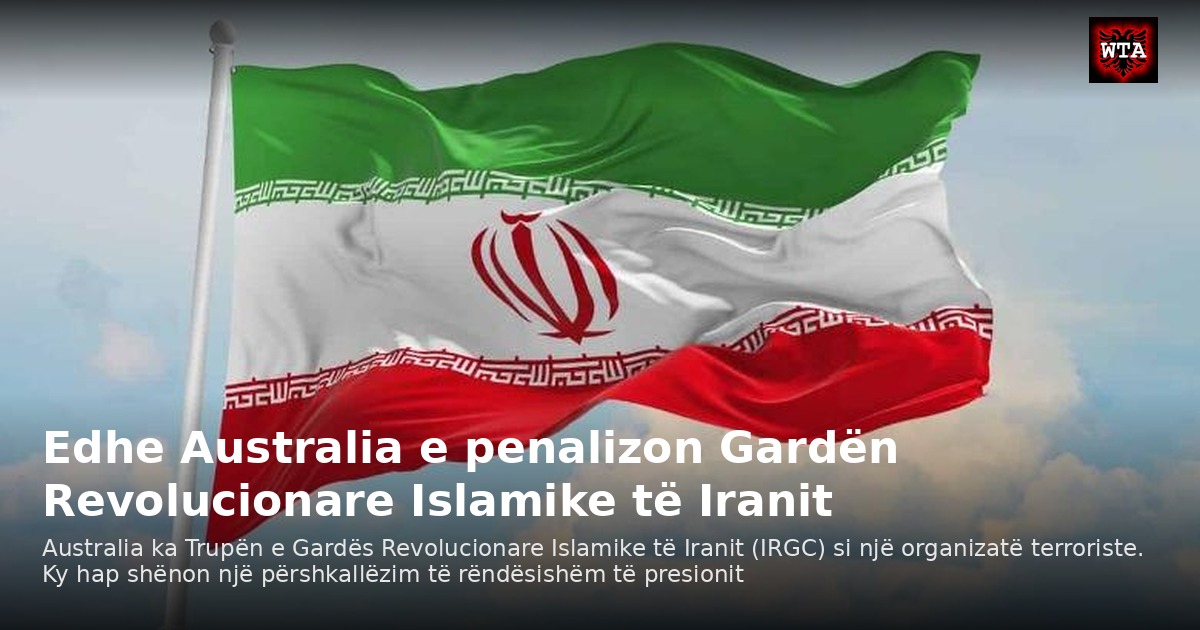Edhe Australia e penalizon Gardën Revolucionare Islamike të Iranit