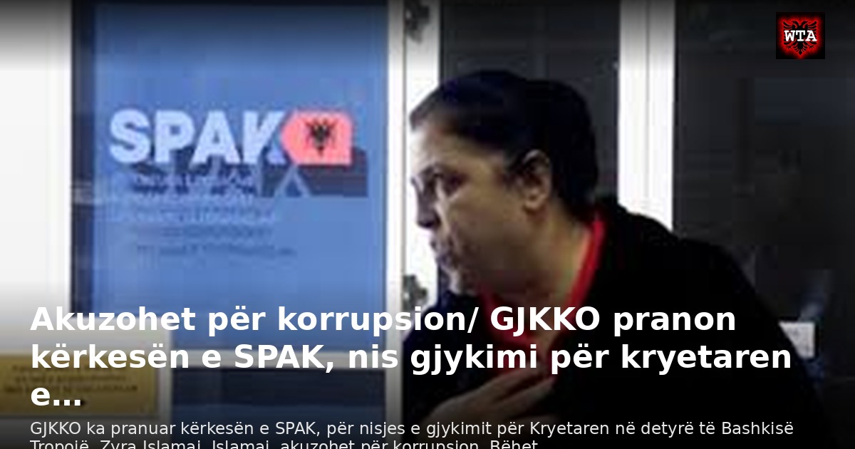 Akuzohet për korrupsion/ GJKKO pranon kërkesën e SPAK, nis gjykimi për kryetaren e…