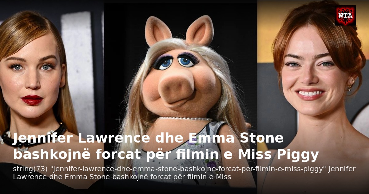 Jennifer Lawrence dhe Emma Stone bashkojnë forcat për filmin e Miss Piggy