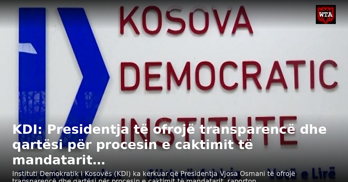 KDI: Presidentja të ofrojë transparencë dhe qartësi për procesin e caktimit të mandatarit…