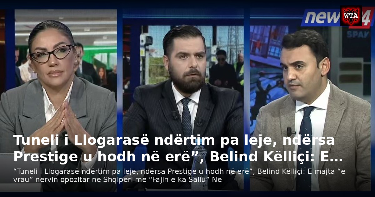 Tuneli i Llogarasë ndërtim pa leje, ndërsa Prestige u hodh në erë”, Belind Këlliçi: E…