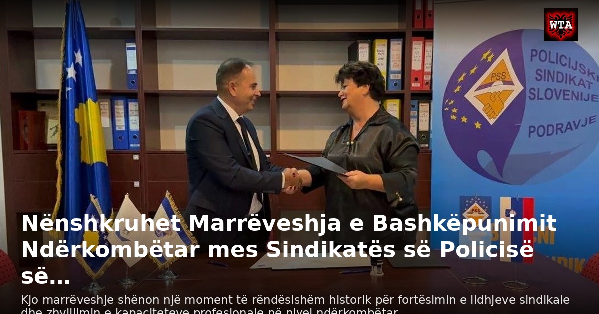 Nënshkruhet Marrëveshja e Bashkëpunimit Ndërkombëtar mes Sindikatës së Policisë së…