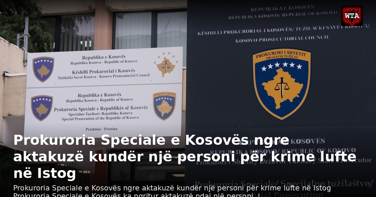 Prokuroria Speciale e Kosovës ngre aktakuzë kundër një personi për krime lufte në Istog