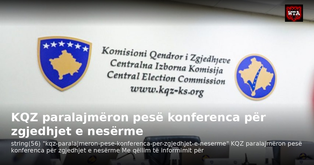 KQZ paralajmëron pesë konferenca për zgjedhjet e nesërme