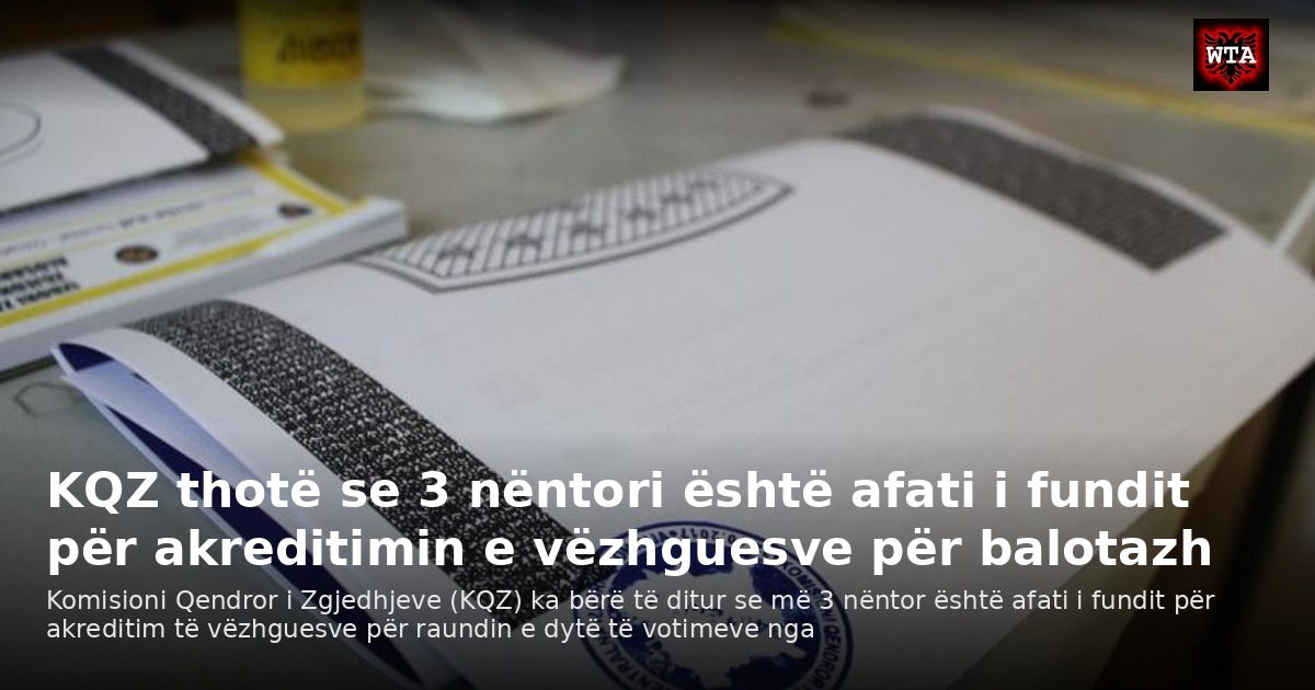 KQZ thotë se 3 nëntori është afati i fundit për akreditimin e vëzhguesve për balotazh