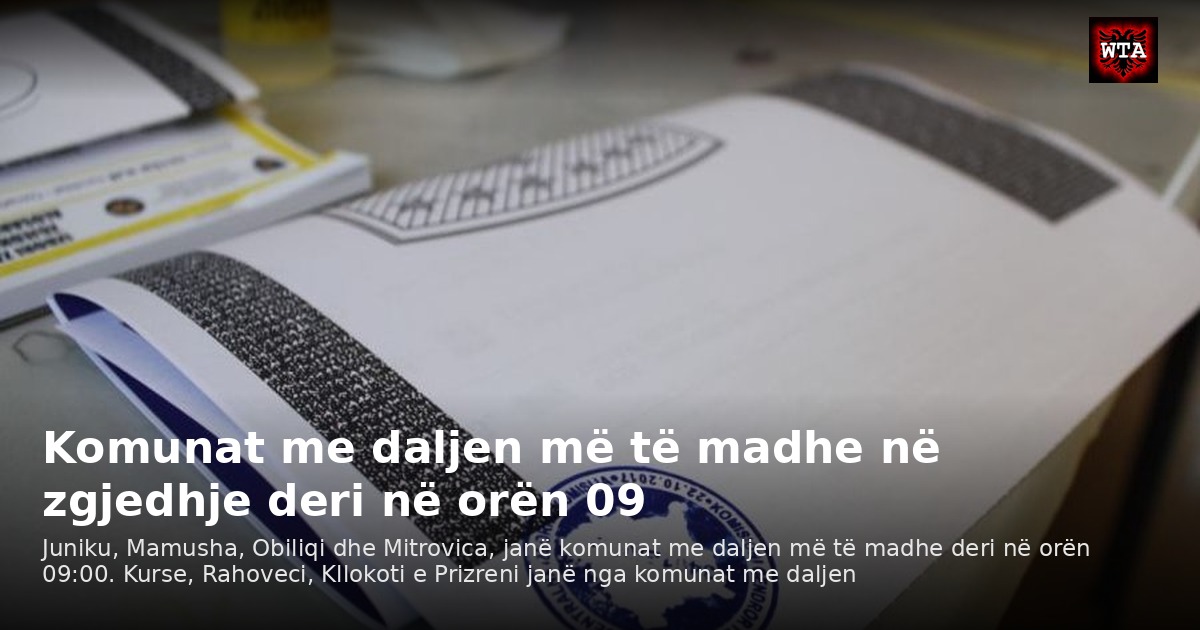 Komunat me daljen më të madhe në zgjedhje deri në orën 09