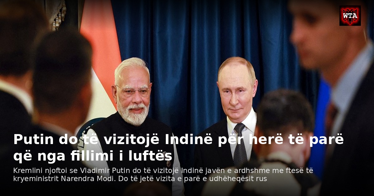 Putin do të vizitojë Indinë për herë të parë që nga fillimi i luftës