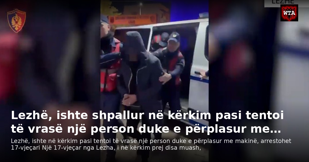 Lezhë, ishte shpallur në kërkim pasi tentoi të vrasë një person duke e përplasur me…