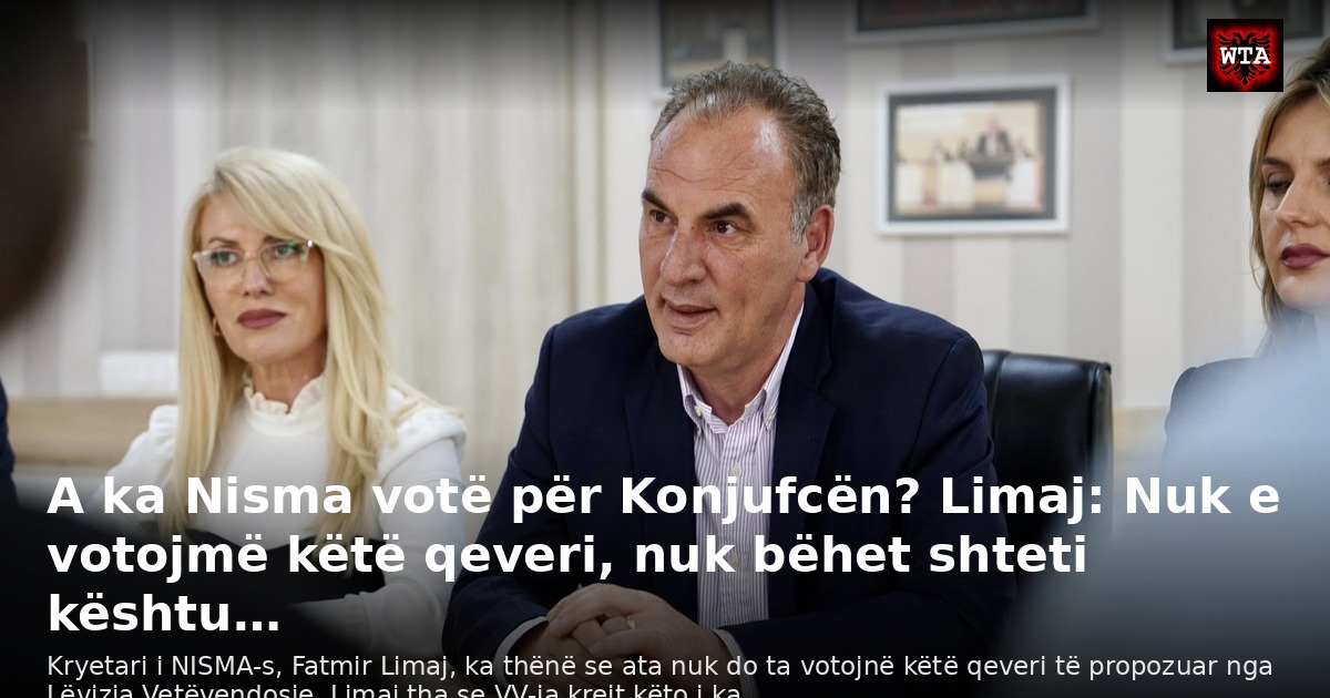 A ka Nisma votë për Konjufcën? Limaj: Nuk e votojmë këtë qeveri, nuk bëhet shteti kështu…