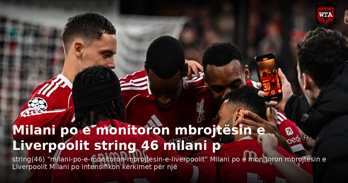 Milani po e monitoron mbrojtësin e Liverpoolit string 46 milani p